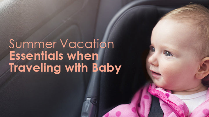 Summer Vacation Essentials when Traveling with Baby